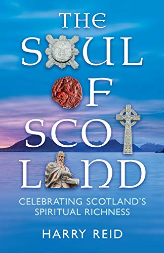 The Soul of Scotland: Celebrating Scotland's Spiritual Richness