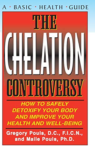 Chelation Controversy: How to Safely Detoxify Your Body and Improve Your Health and Well-Being