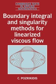 Boundary Integral and Singularity Methods for Linearized Viscous Flow (Cambridge Texts in Applied Mathematics, Band 8)