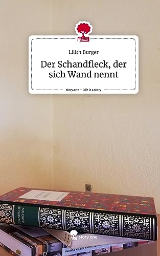Der Schandfleck, der sich Wand nennt. Life is a Story - story.one