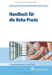 Handbuch für die Reha-Praxis (Gesundheitswesen in der Praxis)