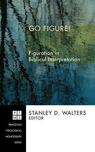 Go Figure!: Figuration in Biblical Interpretation (Princeton Theological Monograph)