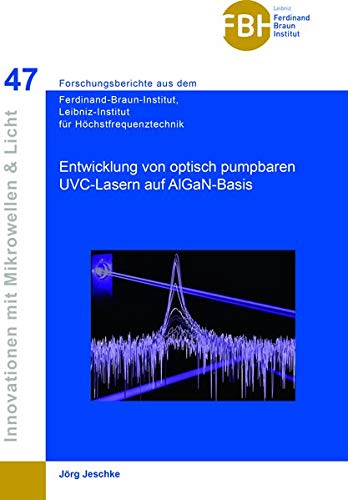 Entwicklung von optisch pumpbaren UVC-Lasern auf AIGaN-Basis (Band 47) (FBI / Ferdinand Braun Institut)