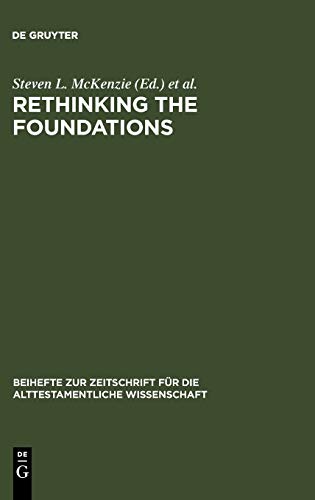 Rethinking the Foundations. Historiography in the Ancient World and in the Bible. Essays in Honour of John Van Seters (Beihefte zur Zeitschrift für die alttestamentliche Wissenschaft, 294)