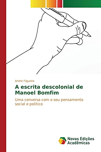 A escrita descolonial de Manoel Bomfim: Uma conversa com o seu pensamento social e político