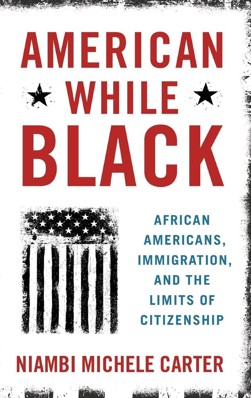 American While Black: African Americans, Immigration, and the Limits of Citizenship