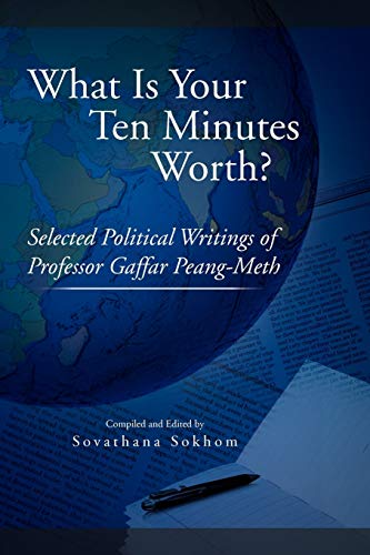 What Is Your Ten Minutes Worth?: Selected Political Writings of Professor Gaffar Peang-Meth