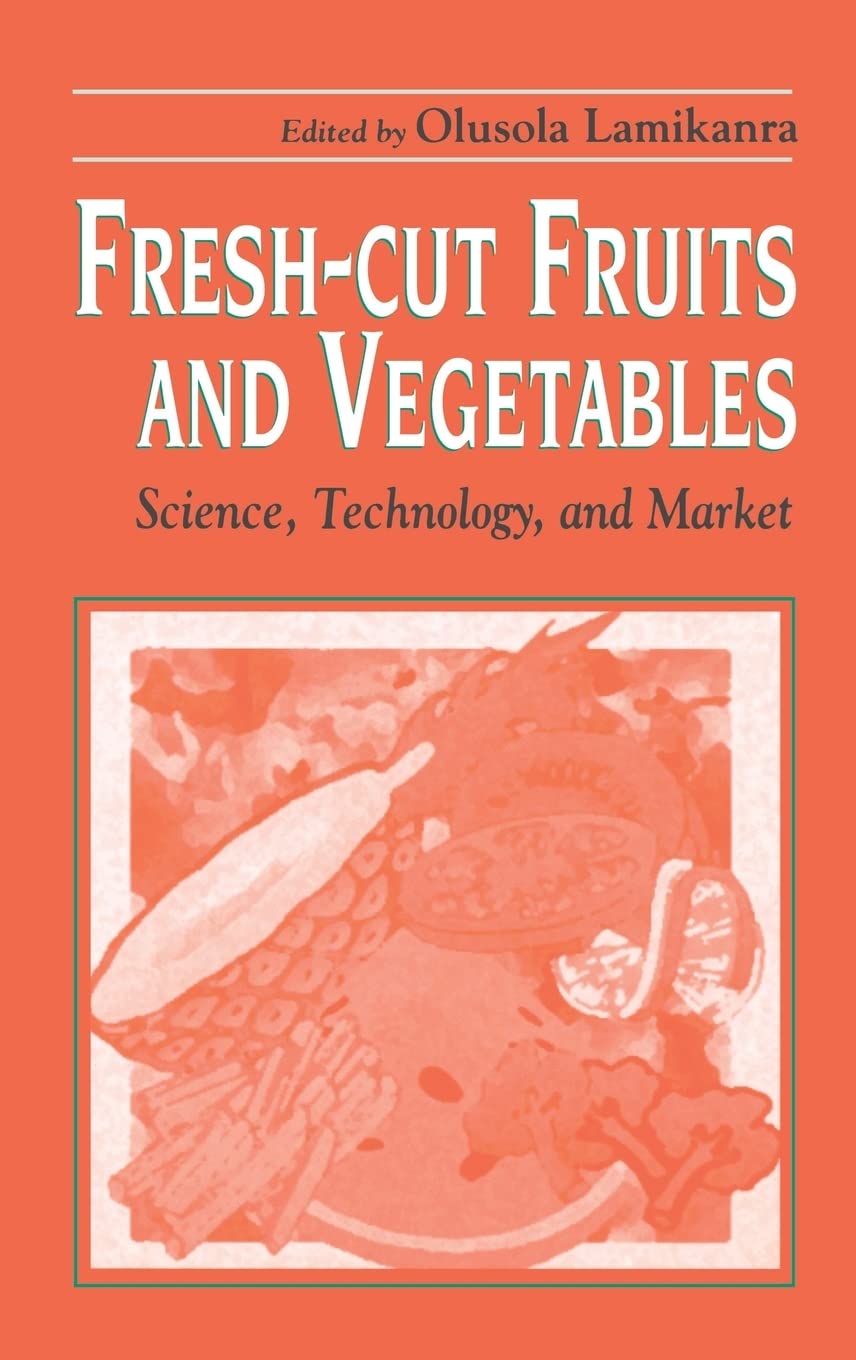 Fresh-Cut Fruits and Vegetables: Science, Technology, and Market