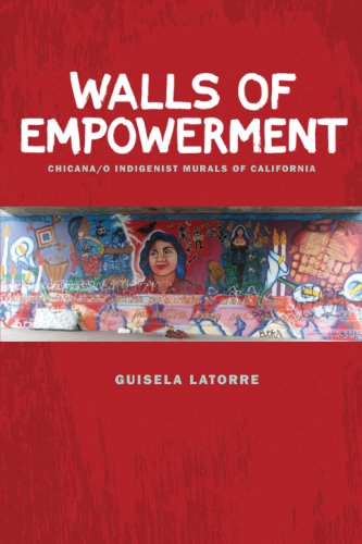 Walls of Empowerment: Chicana/o Indigenist Murals of California