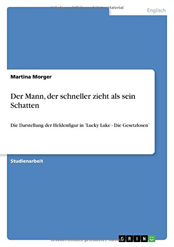 Der Mann, der schneller zieht als sein Schatten: Die Darstellung der Heldenfigur in 'Lucky Luke - Die Gesetzlosen`