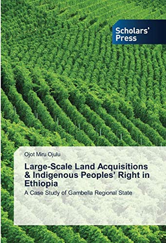 Large-Scale Land Acquisitions & Indigenous Peoples’ Right in Ethiopia: A Case Study of Gambella Regional State