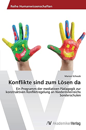 Konflikte sind zum Lösen da: Ein Programm der mediativen Pädagogik zur konstruktiven Konfliktregelung an Niederösterreichs Sonderschulen