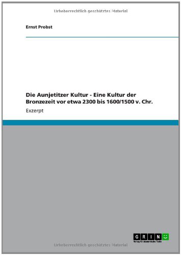 Die Aunjetitzer Kultur - Eine Kultur der Bronzezeit vor etwa 2300 bis 1600/1500 v. Chr