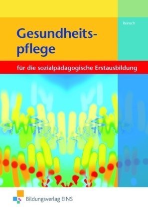 Gesundheitspflege für die Berufsfachschule Sozialpflege: für die Berufsfachschule Sozialpflege und -assistenz Lehr-/Fachbuch: für die sozialpädagogische Erstausbildung