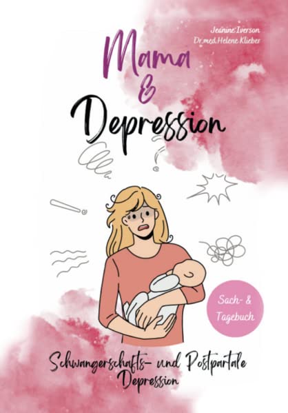 Mama & Depression: Schwangerschaft- und Postpartale Depression