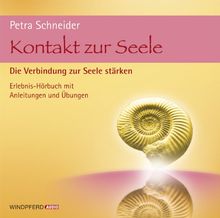 Kontakt zur Seele - Den Zugang zur Seele, zur Intuition und zu den geistigen Helfern stärken