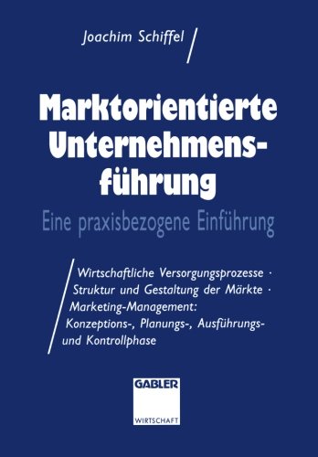 Marktorientierte Unternehmens-führung: Eine praxisbezogene Einführung; Wirtschaftliche Versorgungsprozesse · Struktur und Gestaltung der Märkte · ... Planungs-, Ausführungs-und Kontrollphase