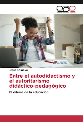 Entre el autodidactismo y el autoritarismo didáctico-pedagógico: El dilema de la educación