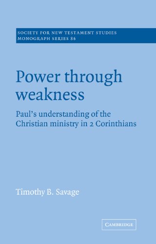 Power Through Weakness: Paul's Understanding of the Christian Ministry in 2 Corinthians (Society for New Testament Studies Monograph Series, Band 86)