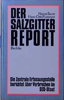 Der Salzgitter-Report: Die zentrale Erfassungsstelle berichtet über Verbrechen im SED-Staat