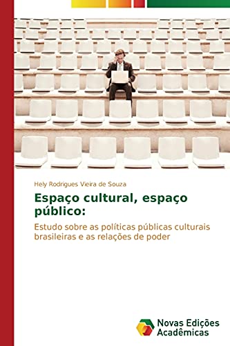 Espaço cultural, espaço público:: Estudo sobre as políticas públicas culturais brasileiras e as relações de poder