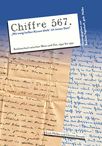 Chiffre 567 Mit innig heißen Küssen bleib’ ich immer Dein: Briefwechsel zwischen West und Ost 1950 - 1951