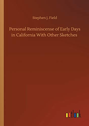 Personal Reminiscense of Early Days in California With Other Sketches