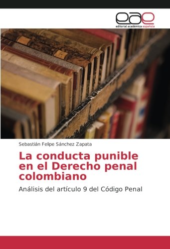 La conducta punible en el Derecho penal colombiano: Análisis del artículo 9 del Código Penal