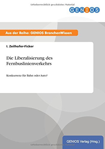 Die Liberalisierung des Fernbuslinienverkehrs: Konkurrenz für Bahn oder Auto?