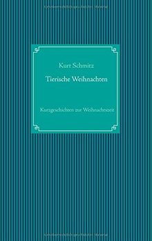 Tierische Weihnachten: Tierische Kurzgeschichten zur Weihnachtszeit