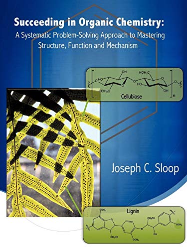 Succeeding in Organic Chemistry: A Systematic Problem-Solving Approach to Mastering Structure, Function and Mechanism