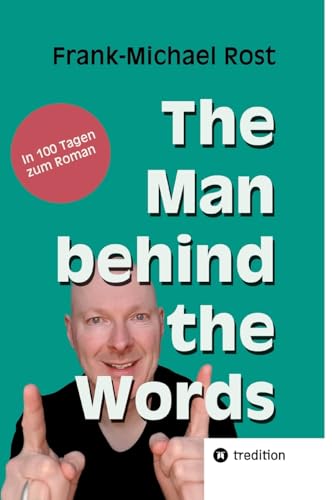 The Man behind the Words: In 100 Tagen zum Roman
