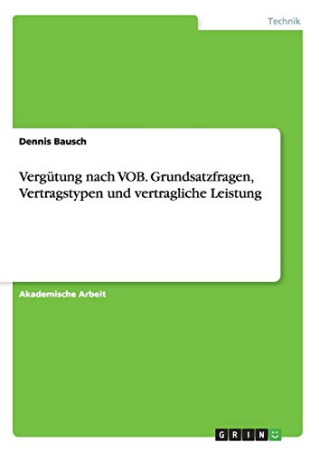 Vergütung nach VOB. Grundsatzfragen, Vertragstypen und vertragliche Leistung