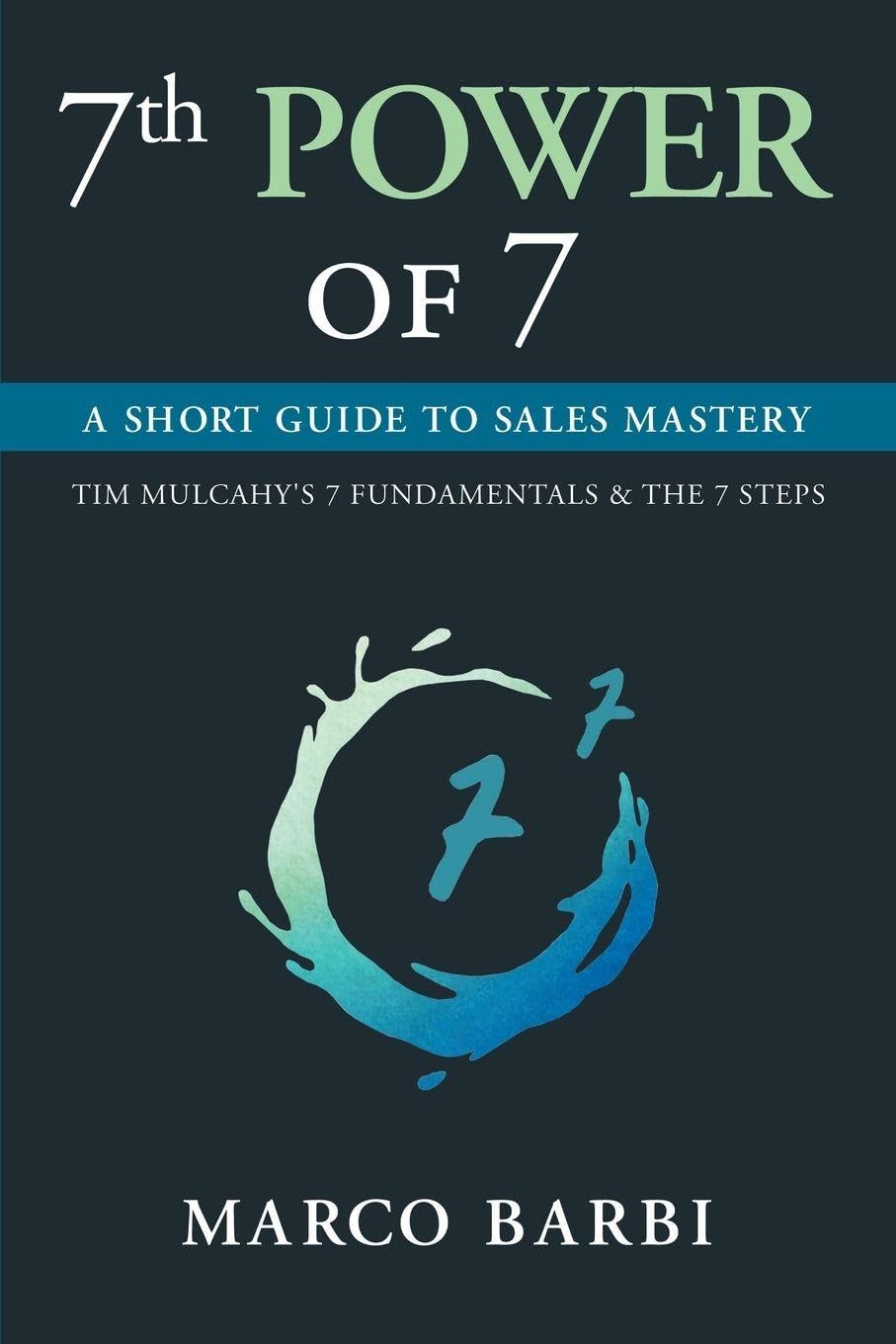 7th POWER OF 7: A SHORT GUIDE TO SALES MASTERY