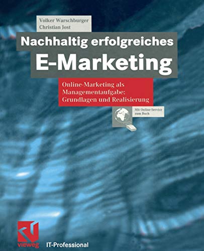 Nachhaltig erfolgreiches E-Marketing: Online Marketing als Managementaufgabe: Grundlagen und Realisierung (IT-Professional) (German Edition)