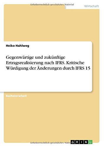 Gegenwärtige und zukünftige Ertragsrealisierung nach IFRS. Kritische Würdigung der Änderungen durch IFRS 15