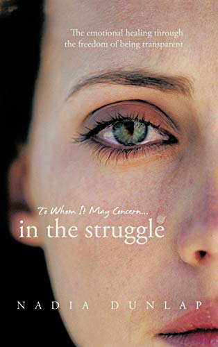 To Whom It May Concern... In the struggle: The emotional healing through the freedom of being transparent