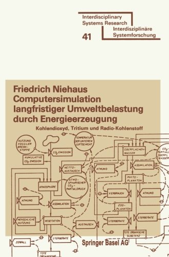 Computersimulation langfristiger Umweltbelastung durch Energie- erzeugung: Kohlendioxyd, Tritium Und Radio-Kohlenstoff (Isr, Interdisciplinary Systems Research) (German Edition)