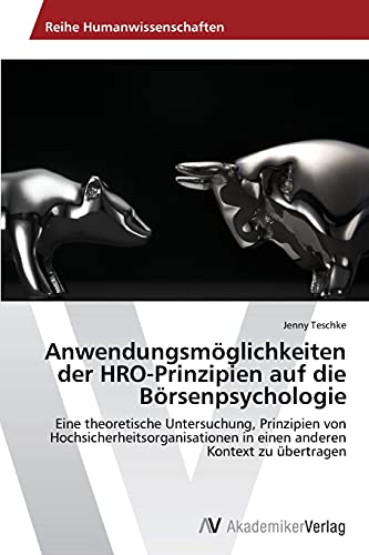 Anwendungsmöglichkeiten der HRO-Prinzipien auf die Börsenpsychologie: Eine theoretische Untersuchung, Prinzipien von Hochsicherheitsorganisationen in einen anderen Kontext zu übertragen
