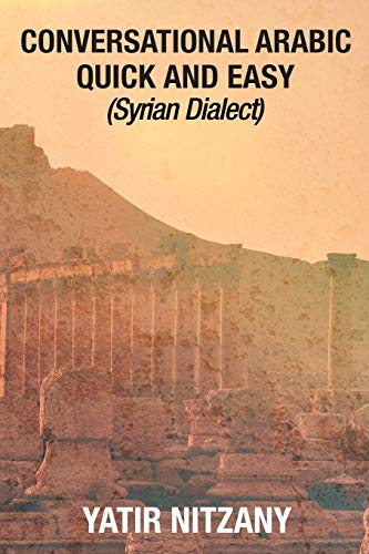 Conversational Arabic Quick and Easy: Syrian Dialect, Colloquial Arabic, Syrian Arabic, Mediterranean Arabic, Arabic Dictionary