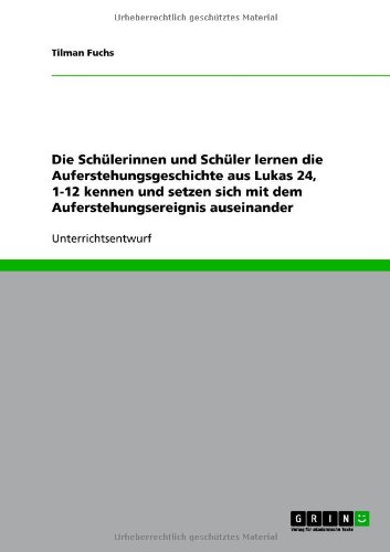 Die Schülerinnen und Schüler lernen die Auferstehungsgeschichte aus Lukas 24, 1-12 kennen und setzen sich mit dem Auferstehungsereignis auseinander