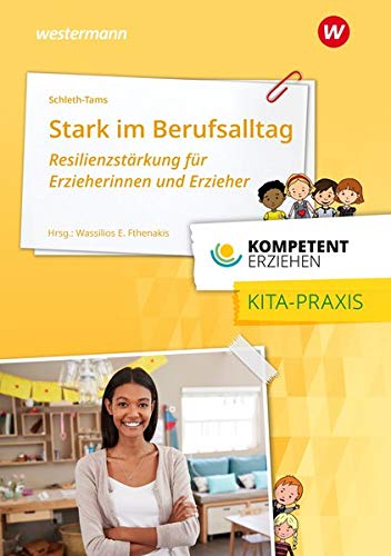 Schleth-Tams, Elke: Kompetent erziehen. Stark im Berufsalltag - Resilienzstärkung für Erzieherinnen und Erzieher: Praxisband