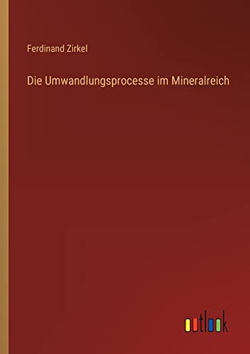 Die Umwandlungsprocesse im Mineralreich