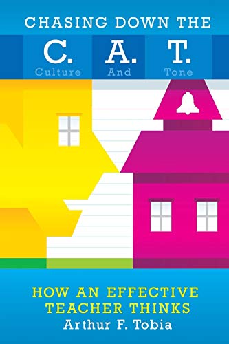 Chasing Down The C. A. T.: Creating Culture and Tone in Classrooms to Support Behavior and Improve Student Achievement How Effective Teachers Think