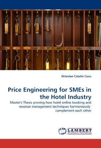 Price Engineering for SMEs in the Hotel Industry: Master's Thesis proving how hotel online booking and revenue management techniques harmoniously complement each other