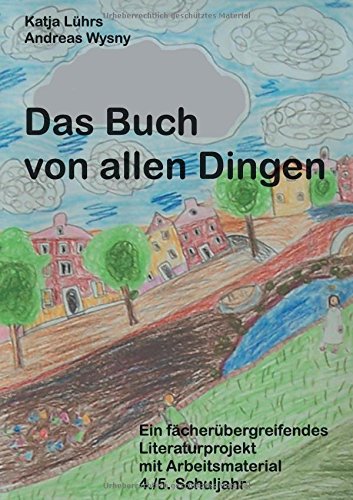 Das Buch von allen Dingen: Ein fächerübergreifendes Literaturprojekt mit Arbeitsmaterial