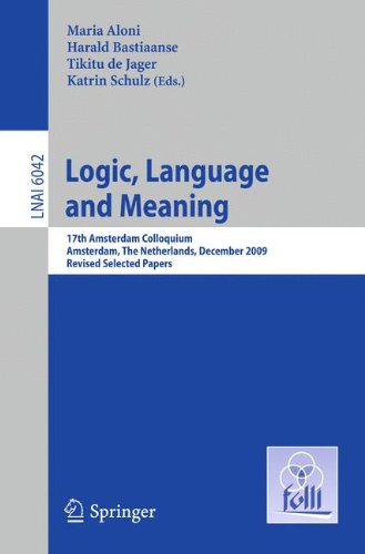 Logic, Language and Meaning: 17th Amsterdam Colloquium, Amsterdam, the Netherlands, December 16-18, 2009, Revised Selected Papers (Lecture Notes in . ... (Lecture Notes in Computer Science)