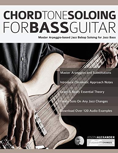 Alexander, Mr Joseph Chord Tone Soloing For Bass Guitar, Master Arpeggio-Based Soloing For Jazz Bass (jazz Bass Soloing, Band 1)