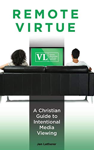 Remote Virtue: A Christian Guide to Intentional Media Viewing (Psychology, Religion, and Spirituality)