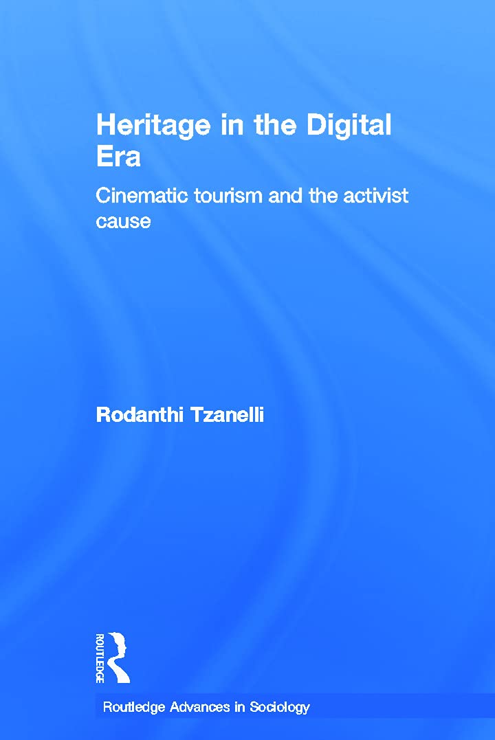 Heritage in the Digital Era: Cinematic Tourism and the Activist Cause (Routledge Advances in Sociology, 93, Band 93)